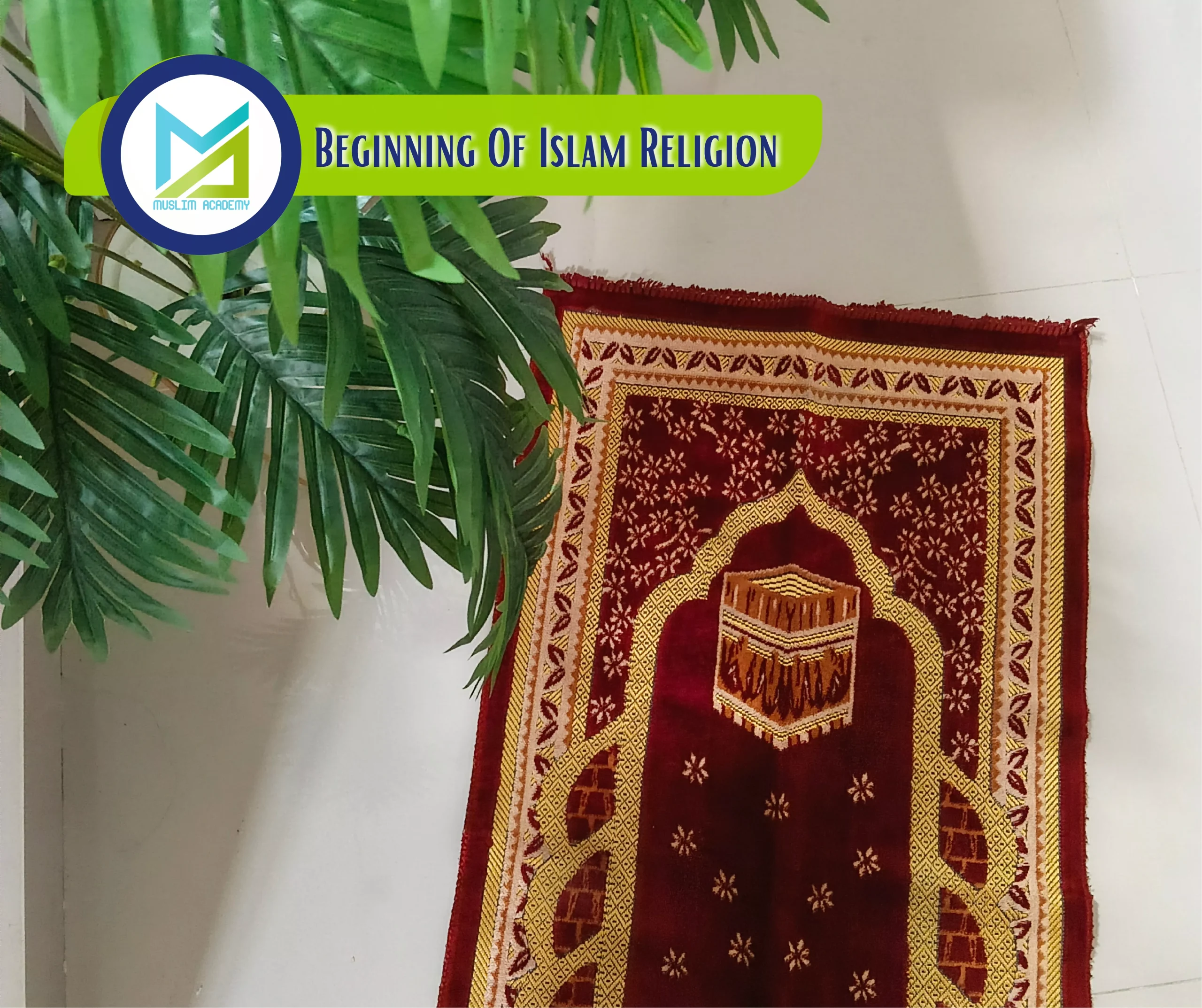 Beginning Of Islam Religion with Muslim Academy: How a Single Revelation Changed the Course of Human History